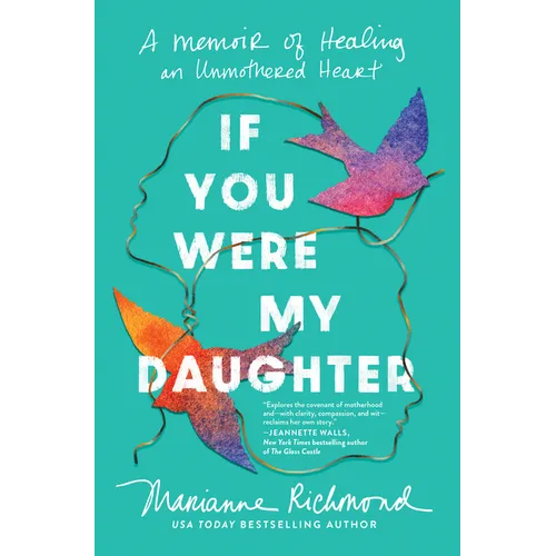 If You Were My Daughter: A Memoir of Healing an Unmothered Heart