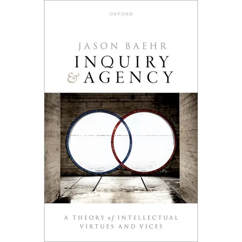 Inquiry and Agency: A Theory of Intellectual Virtues and Vices