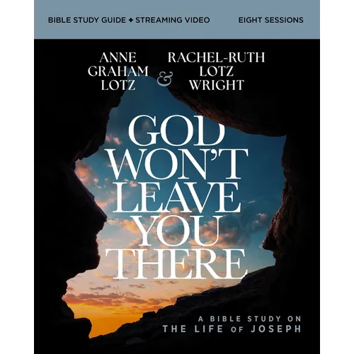 God Won't Leave You There Bible Study Guide Plus Streaming Video: A Bible Study on the Life of Joseph