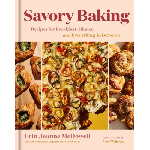 Savory Baking: Recipes for Breakfast, Dinner, and Everything in Between