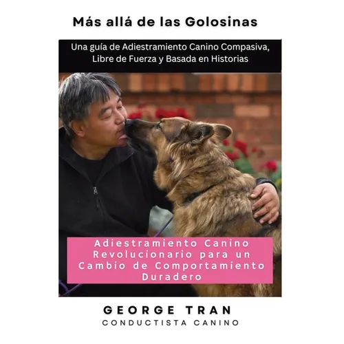 Más allá de las Golosinas: Una guía de Adiestramiento Canino Compasiva, Libre de Fuerza y Basada en Histori