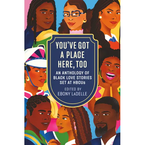 You've Got a Place Here, Too: An Anthology of Black Love Stories Set at Hbcus