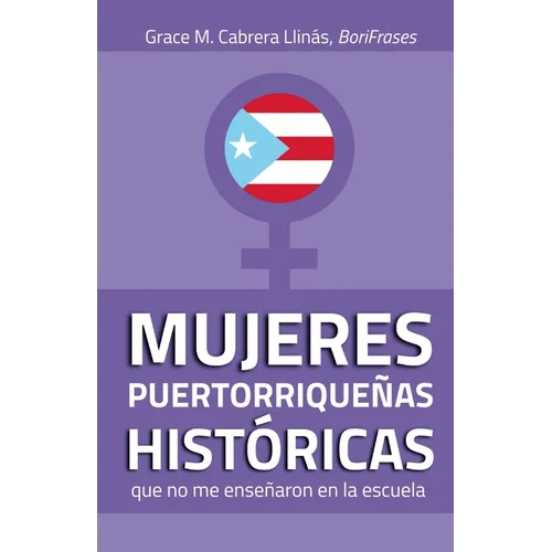 MUJERES PUERTORRIQUEÑAS HISTÓRICAS que no me enseñaron en la escuela