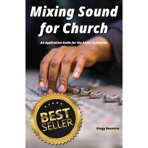 Mixing Sound for Church: An Application Guide for the Audio Technician