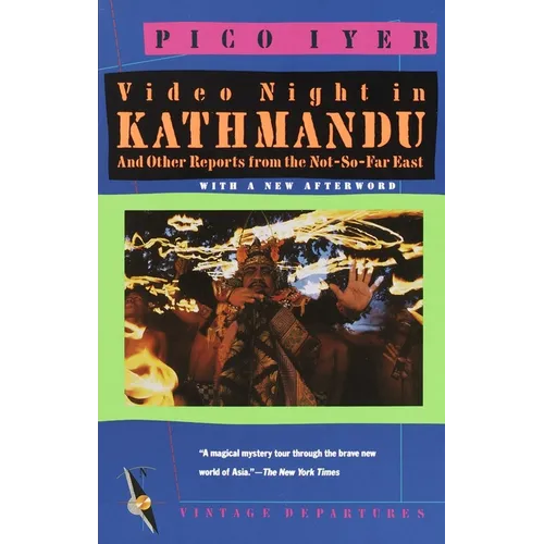 Video Night in Kathmandu: And Other Reports from the Not-So-Far-East