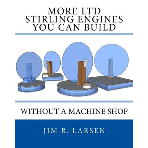 More Ltd Stirling Engines You Can Build Without a Machine Shop