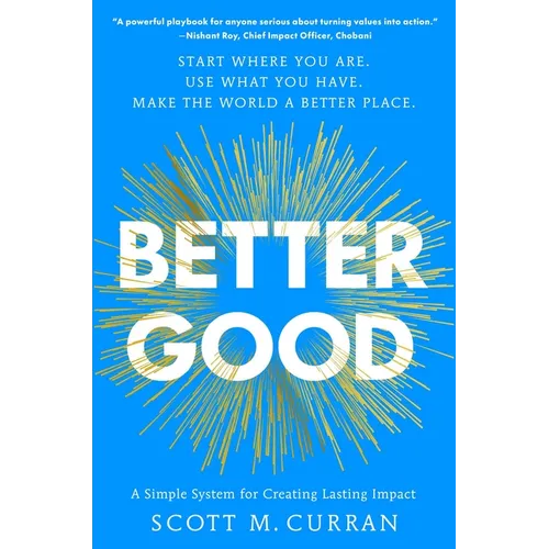 Better Good: A Simple System for Creating Lasting Impact