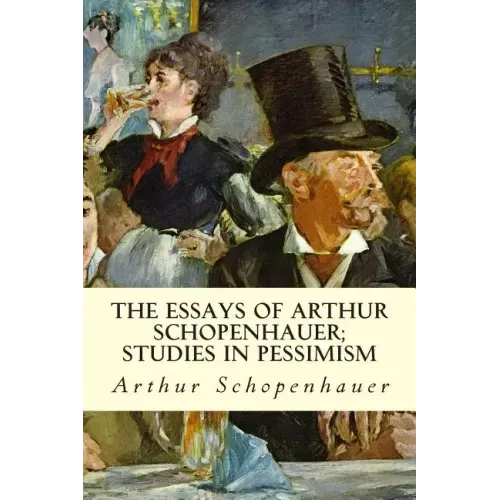 The Essays of Arthur Schopenhauer; Studies in Pessimism