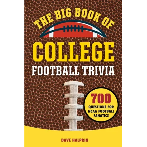 The Big Book of College Football Trivia: 700 Questions for NCAA Football Fanatics
