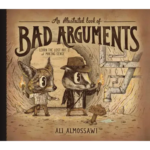 An Illustrated Book of Bad Arguments: Learn the Lost Art of Making Sense