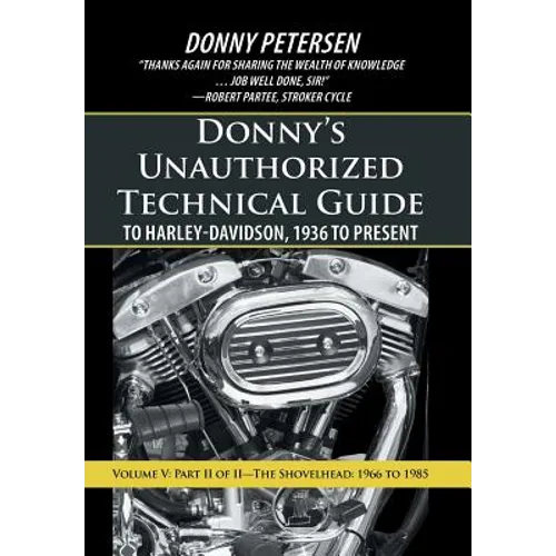 Donny's Unauthorized Technical Guide to Harley-Davidson, 1936 to Present: Volume V: Part II of II-The Shovelhead: 1966 to 1985