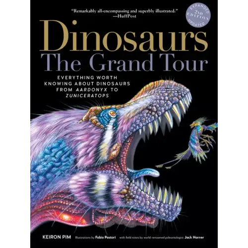 Dinosaurs - The Grand Tour, Second Edition: Everything Worth Knowing about Dinosaurs from Aardonyx to Zuniceratops