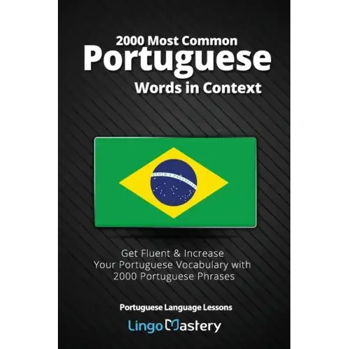 2000 Most Common Portuguese Words in Context: Get Fluent & Increase Your Portuguese Vocabulary with 2000 Portuguese Phrases