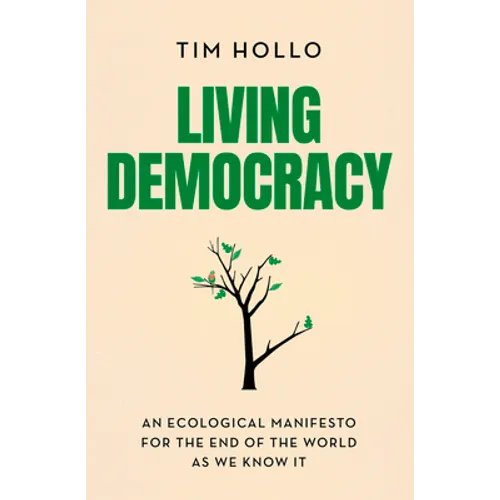 Living Democracy: An Ecological Manifesto for the End of the World as We Know It