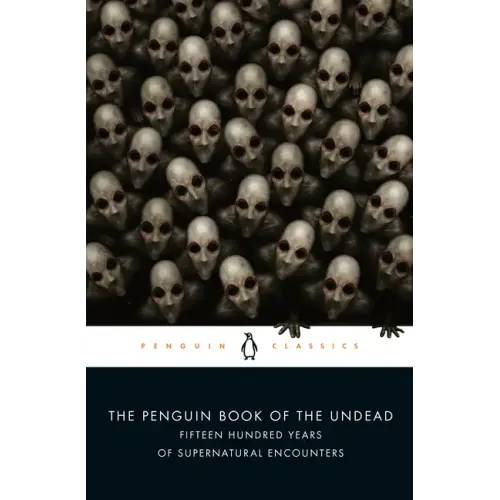 The Penguin Book of the Undead: Fifteen Hundred Years of Supernatural Encounters