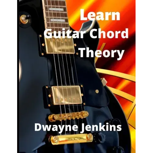 Learn Guitar Chord Theory: A comprehensive course on building guitar chords