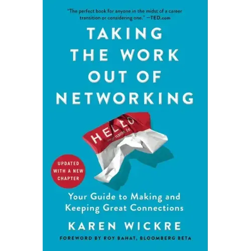 Taking the Work Out of Networking: Your Guide to Making and Keeping Great Connections