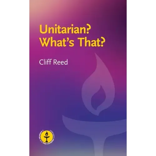 Unitarian? What's That?: Questions and Answers about a Liberal Religious Alternative
