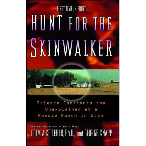 Hunt for the Skinwalker: Science Confronts the Unexplained at a Remote Ranch in Utah