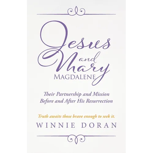 Jesus and Mary Magdalene: Their Partnership and Mission Before and After His Resurrection