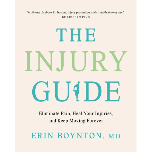 The Injury Guide: Eliminate Pain, Heal Your Injuries, and Keep Moving Forever