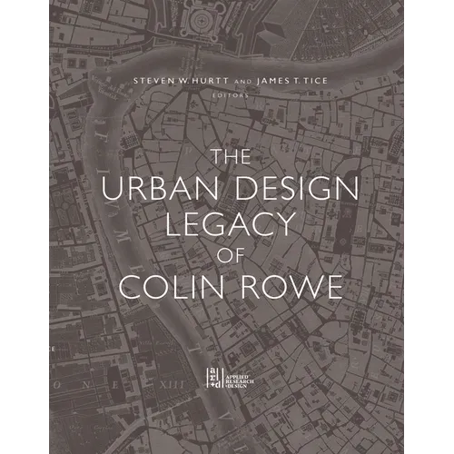 The Urban Design Legacy of Colin Rowe
