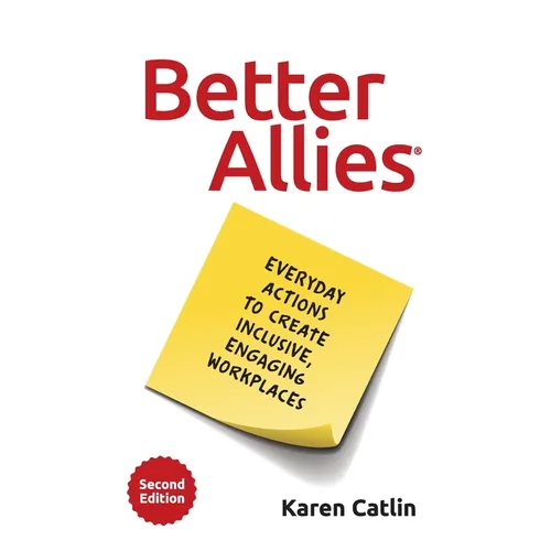 Better Allies: Everyday Actions to Create Inclusive, Engaging Workplaces
