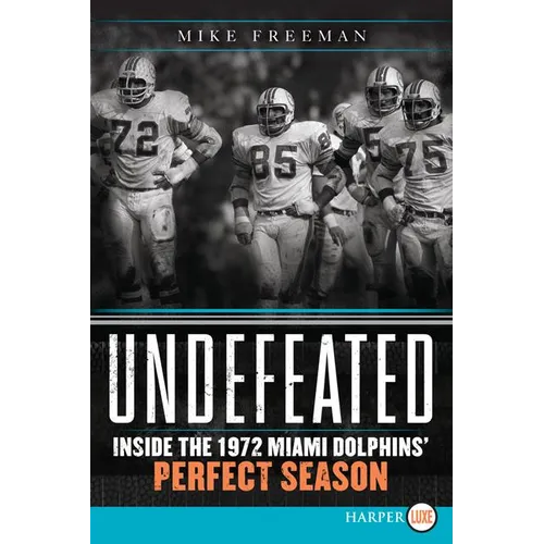 Undefeated: Inside the 1972 Miami Dolphins' Perfect Season