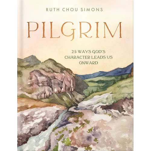 Pilgrim: 25 Ways God's Character Leads Us Onward