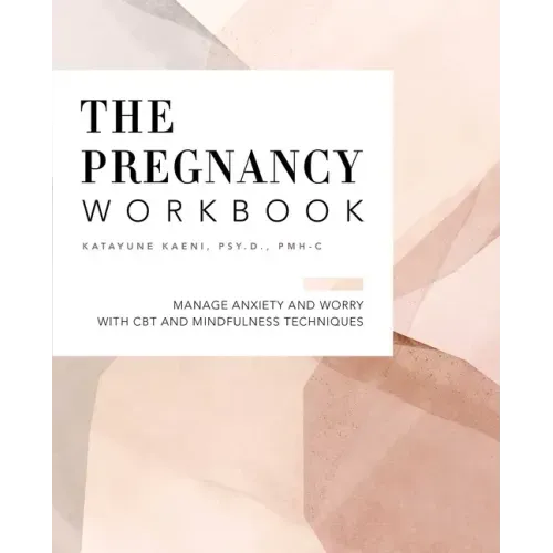 The Pregnancy Workbook: Manage Anxiety and Worry with CBT and Mindfulness Techniques