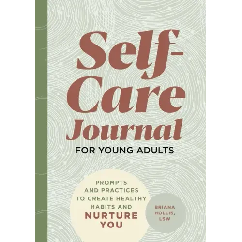 Self-Care Journal for Young Adults: Prompts and Practices to Create Healthy Habits and Nurture You