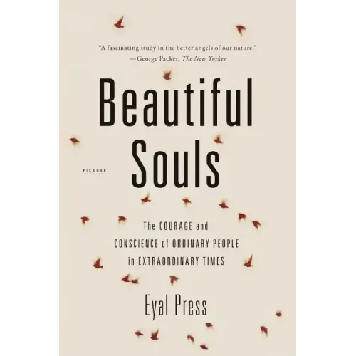 Beautiful Souls: The Courage and Conscience of Ordinary People in Extraordinary Times