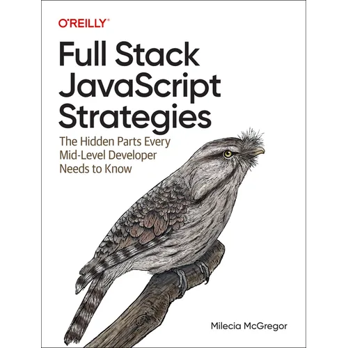 Full Stack JavaScript Strategies: The Hidden Parts Every Mid-Level Developer Needs to Know