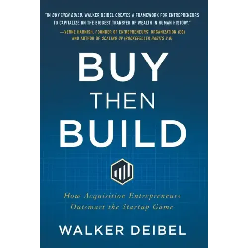 Buy Then Build: How Acquisition Entrepreneurs Outsmart the Startup Game