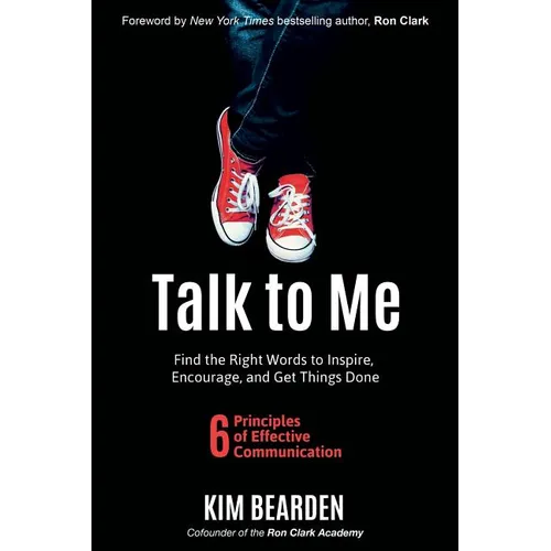Talk to Me: Find the Right Words to Inspire, Encourage and Get Things Done