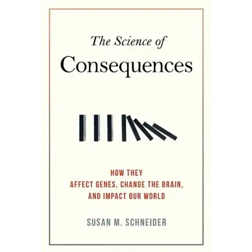 The Science of Consequences: How They Affect Genes, Change the Brain, and Impact Our World