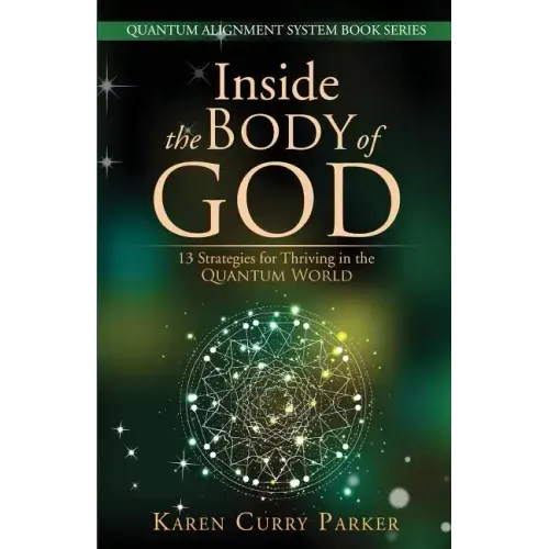 Inside the Body of God: 13 Strategies for Thriving in the Quantum World