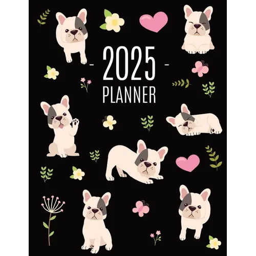 French Bulldog Planner 2025: Cute Daily Organizer (12 Months) Pretty Scheduler With Friendly Pooch