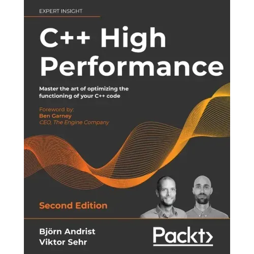 C++ High Performance, Second Edition: Master the art of optimizing the functioning of your C++ code