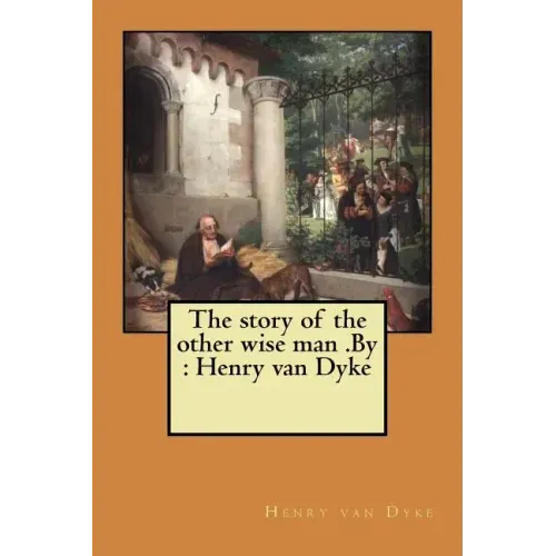 The story of the other wise man .By: Henry van Dyke