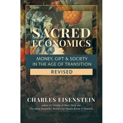 Sacred Economics, Revised: Money, Gift & Society in the Age of Transition