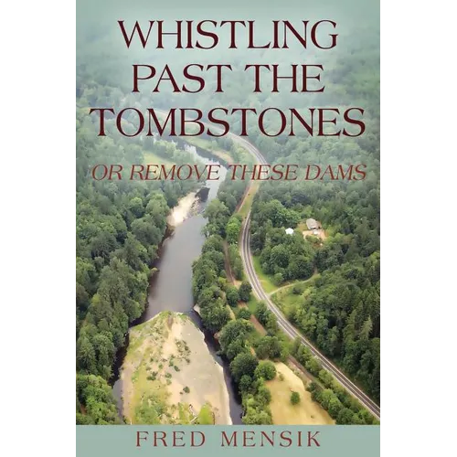 Whistling Past the Tombstones: Or Remove These Dams