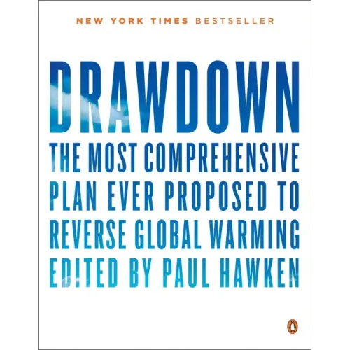 Drawdown: The Most Comprehensive Plan Ever Proposed to Reverse Global Warming