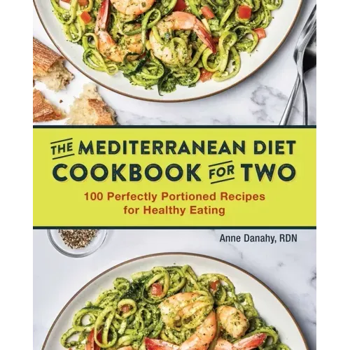The Mediterranean Diet Cookbook for Two: 100 Perfectly Portioned Recipes for Healthy Eating