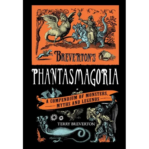 Breverton's Phantasmagoria: A Compendium of Monsters, Myths and Legends