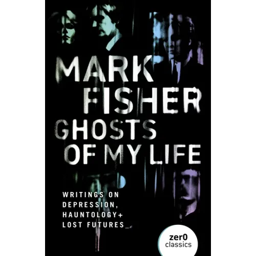 Ghosts of My Life: Writings on Depression, Hauntology and Lost Futures