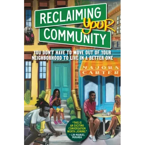 Reclaiming Your Community: You Don't Have to Move Out of Your Neighborhood to Live in a Better One