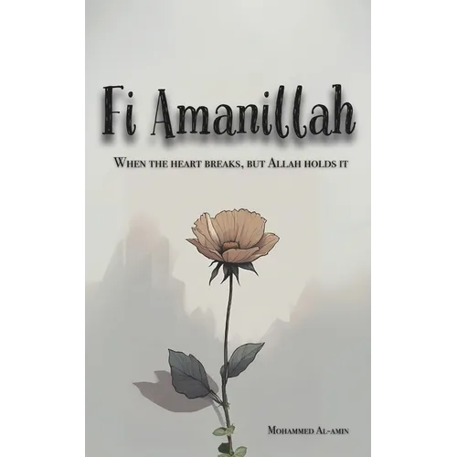 Fi Amanillah: When The Heart breaks, But Allah Holds It