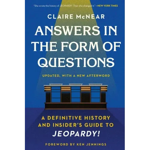 Answers in the Form of Questions: A Definitive History and Insider's Guide to Jeopardy!