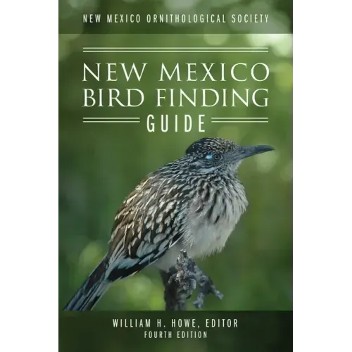 New Mexico Ornithological Society - New Mexico Bird Finding Guide: Fourth Edition